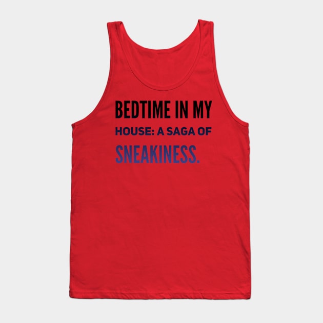 Parenting Humor: Bedtime In My House: A Saga Of Sneakiness. Tank Top by Kinship Quips 